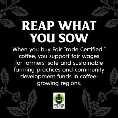 Reap what you sow with Fair Trade Certified Coffee.